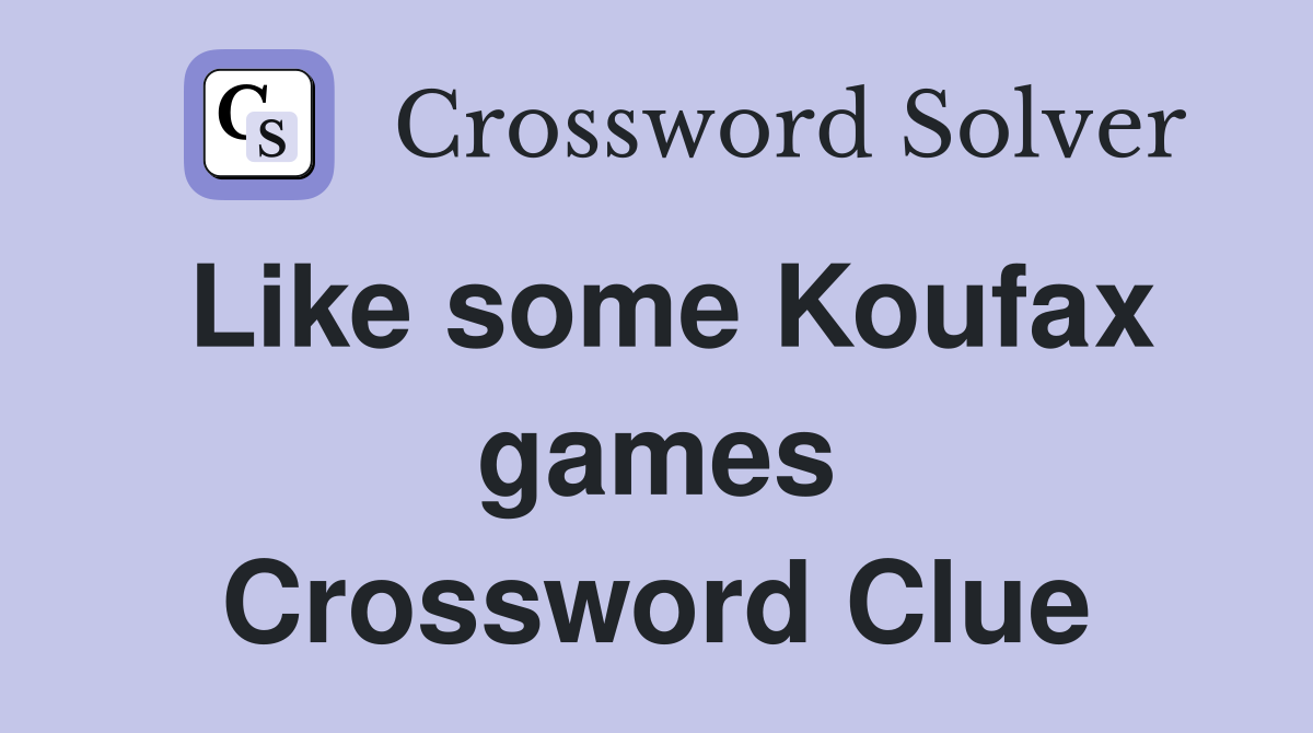 Like some Koufax games Crossword Clue