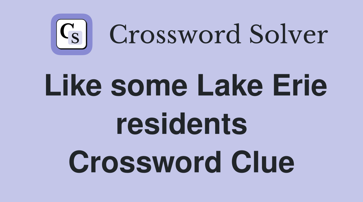 Like some Lake Erie residents Crossword Clue
