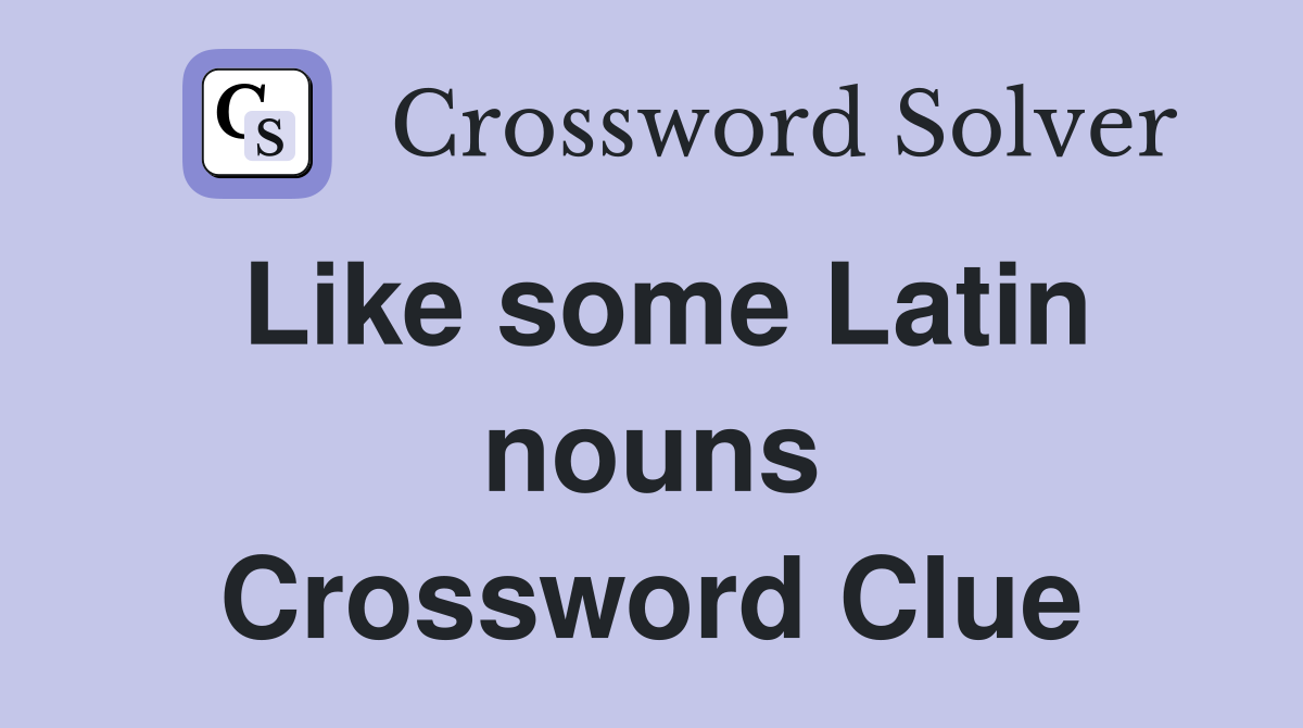 Like some Latin nouns Crossword Clue