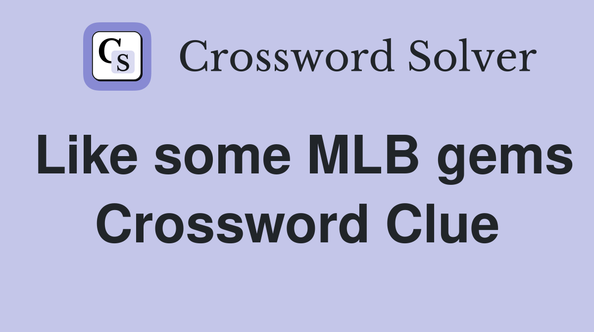Like some MLB gems Crossword Clue