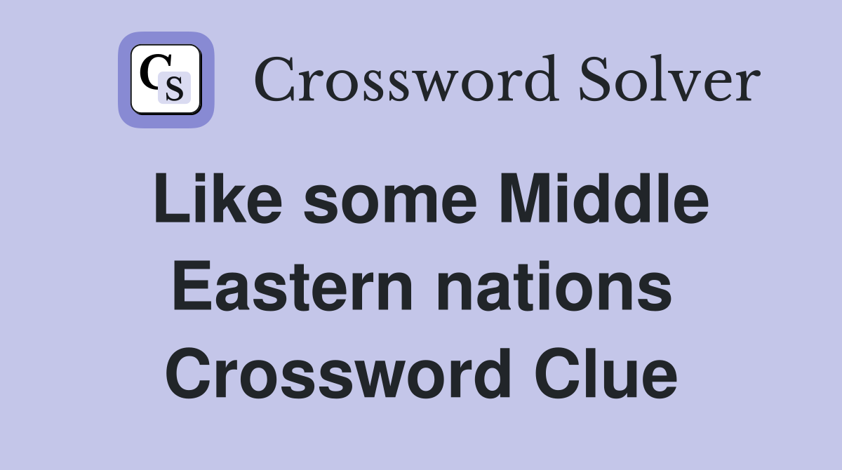Like some Middle Eastern nations Crossword Clue