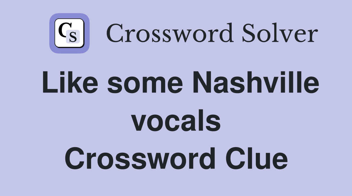 Like some Nashville vocals Crossword Clue