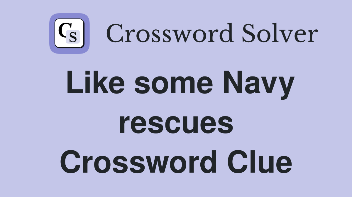 Like some Navy rescues Crossword Clue