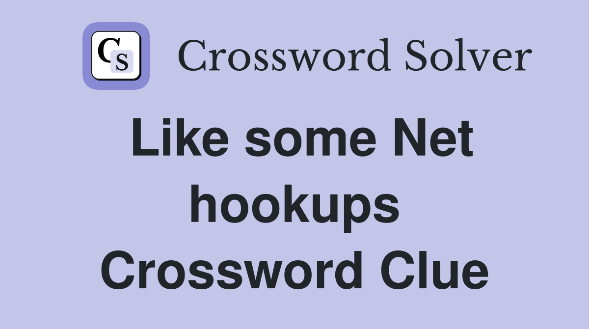 Like some Net hookups Crossword Clue