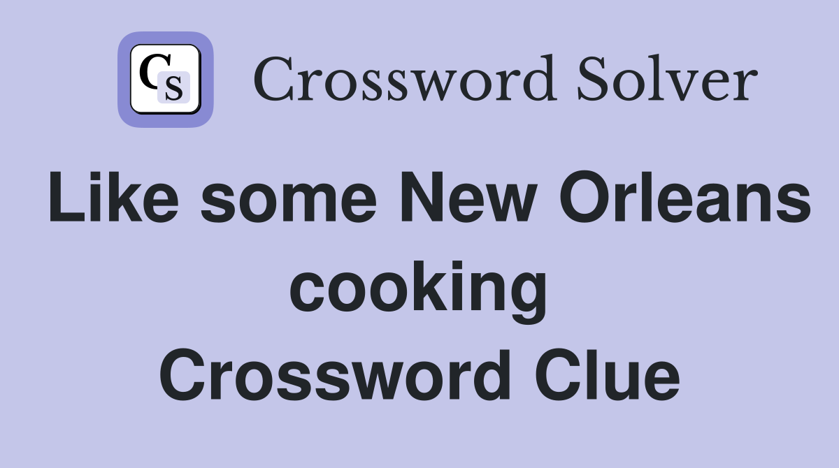 Like some New Orleans cooking Crossword Clue