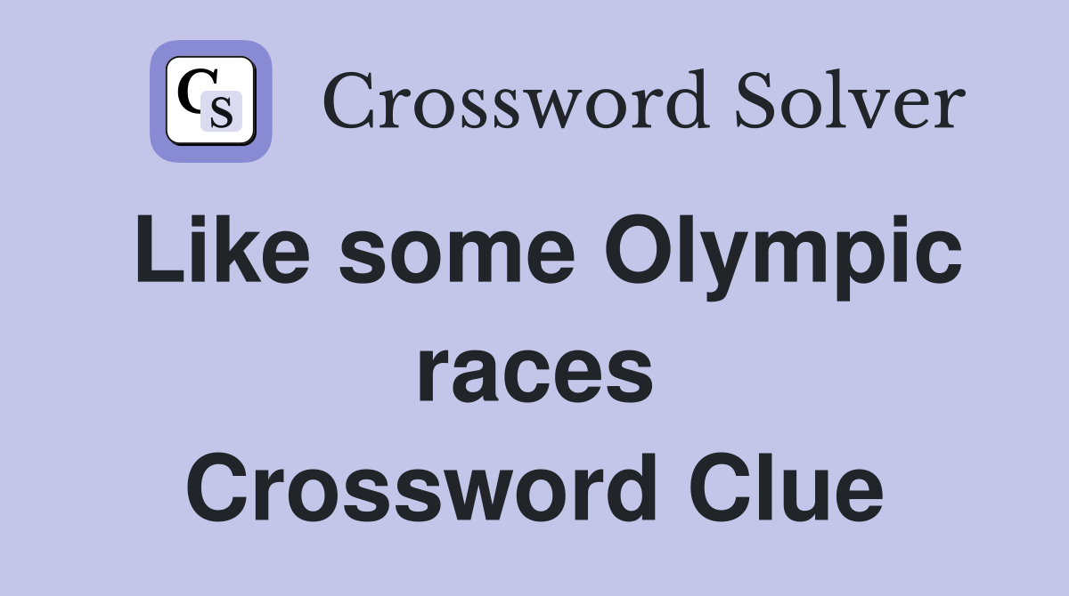 Like some Olympic races Crossword Clue