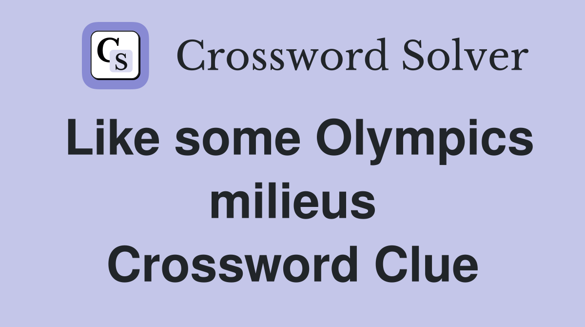 Like some Olympics milieus Crossword Clue