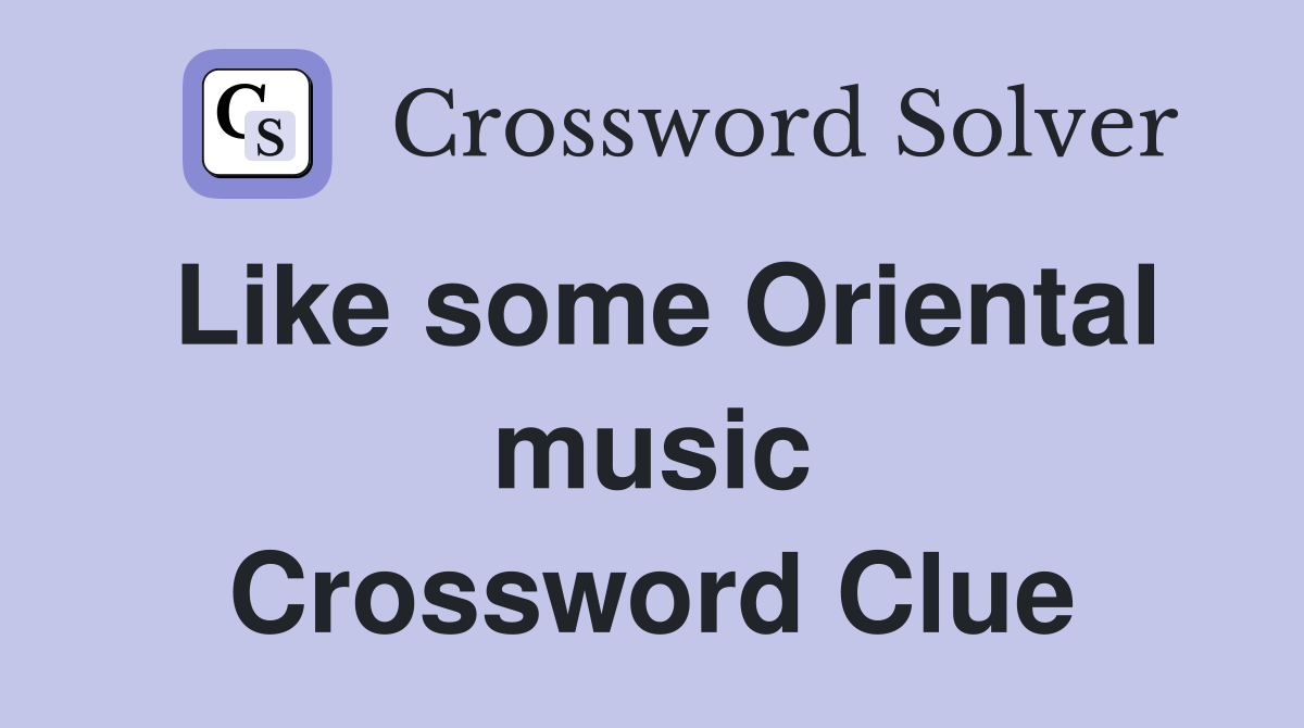 Like some Oriental music Crossword Clue