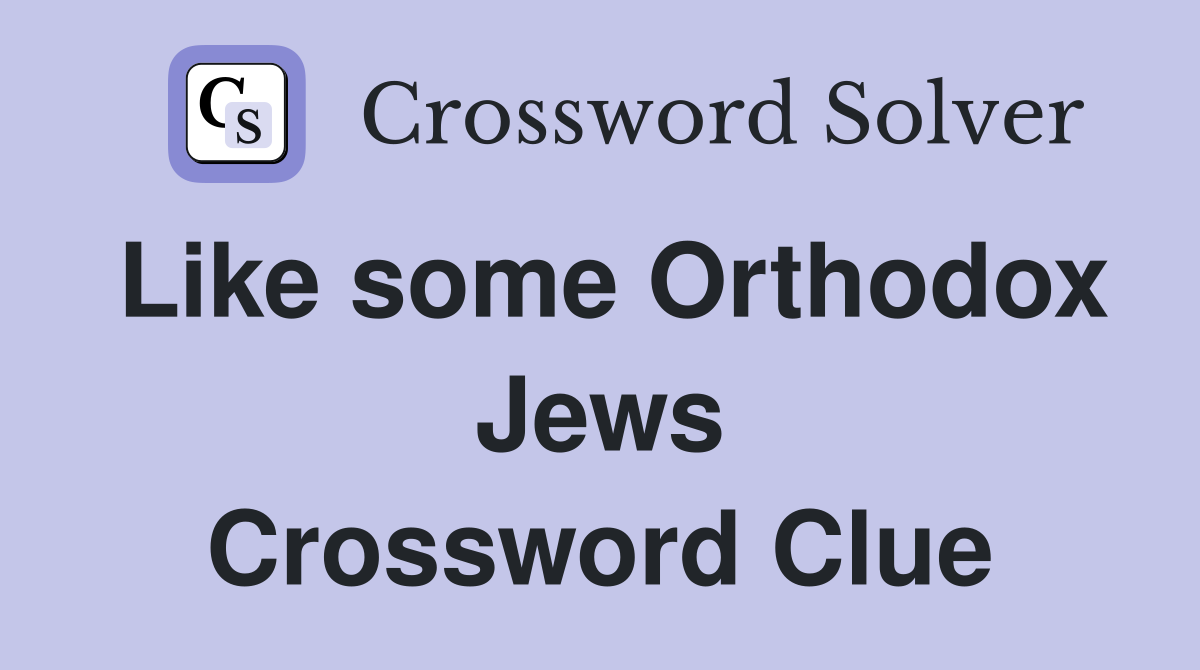 Like some Orthodox Jews Crossword Clue