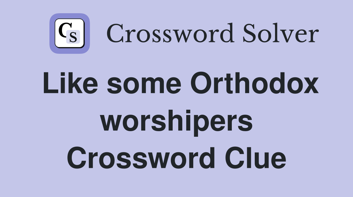 Like some Orthodox worshipers Crossword Clue
