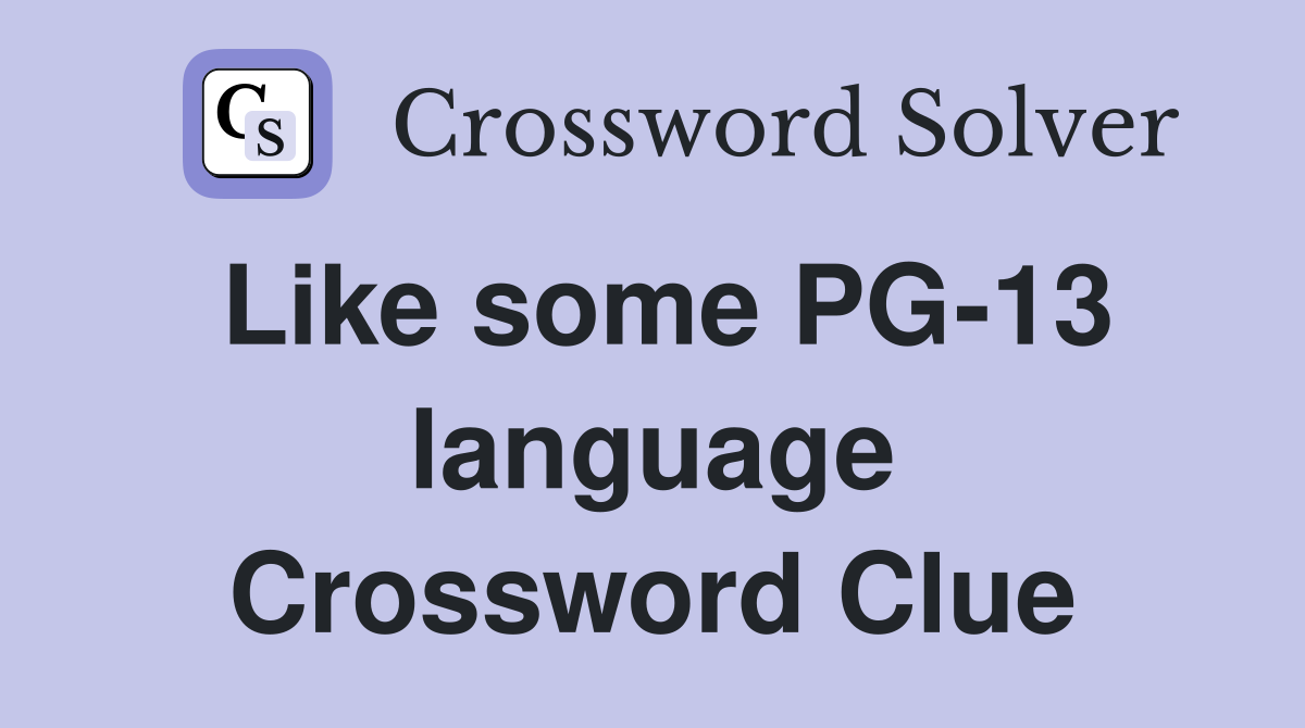 Like some PG-13 language Crossword Clue