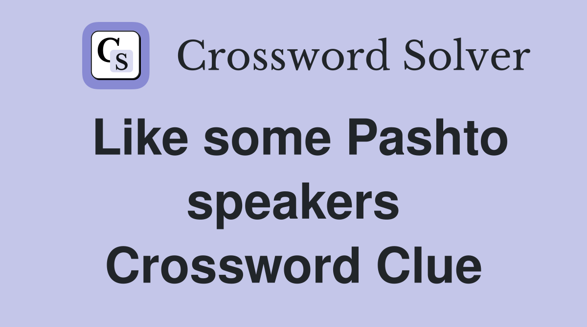 Like some Pashto speakers Crossword Clue