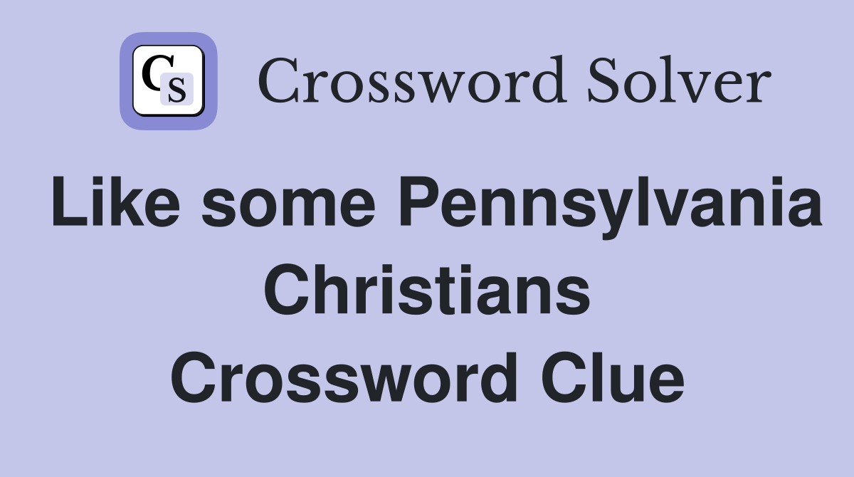 Like some Pennsylvania Christians Crossword Clue