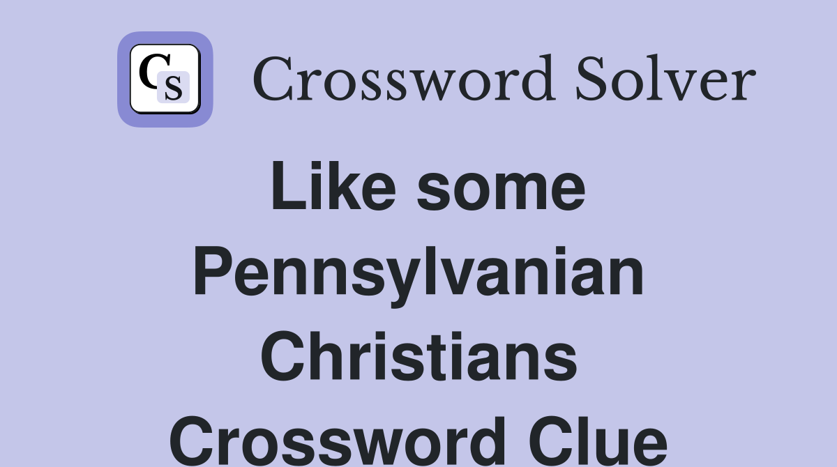 Like some Pennsylvanian Christians Crossword Clue