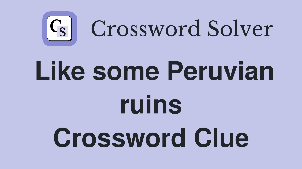 Like some Peruvian ruins Crossword Clue