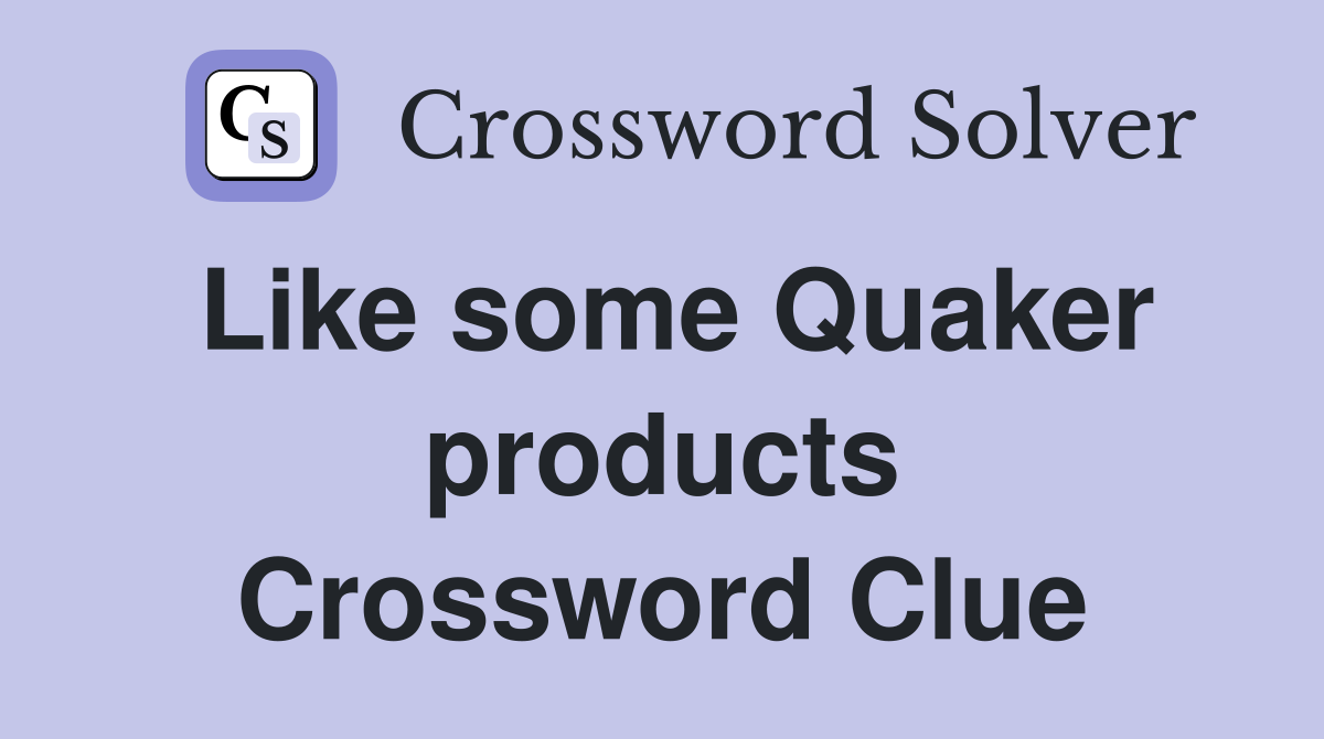 Like some Quaker products Crossword Clue