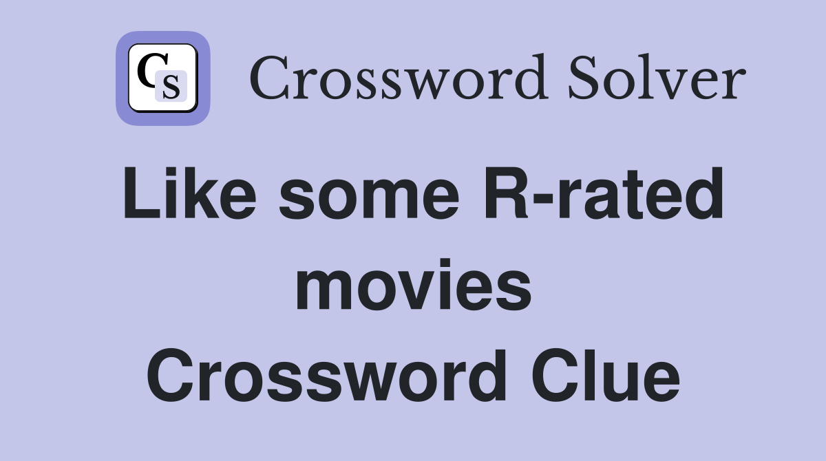 Like some R-rated movies Crossword Clue