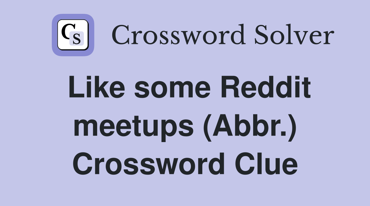 Like some Reddit meetups (Abbr.) Crossword Clue
