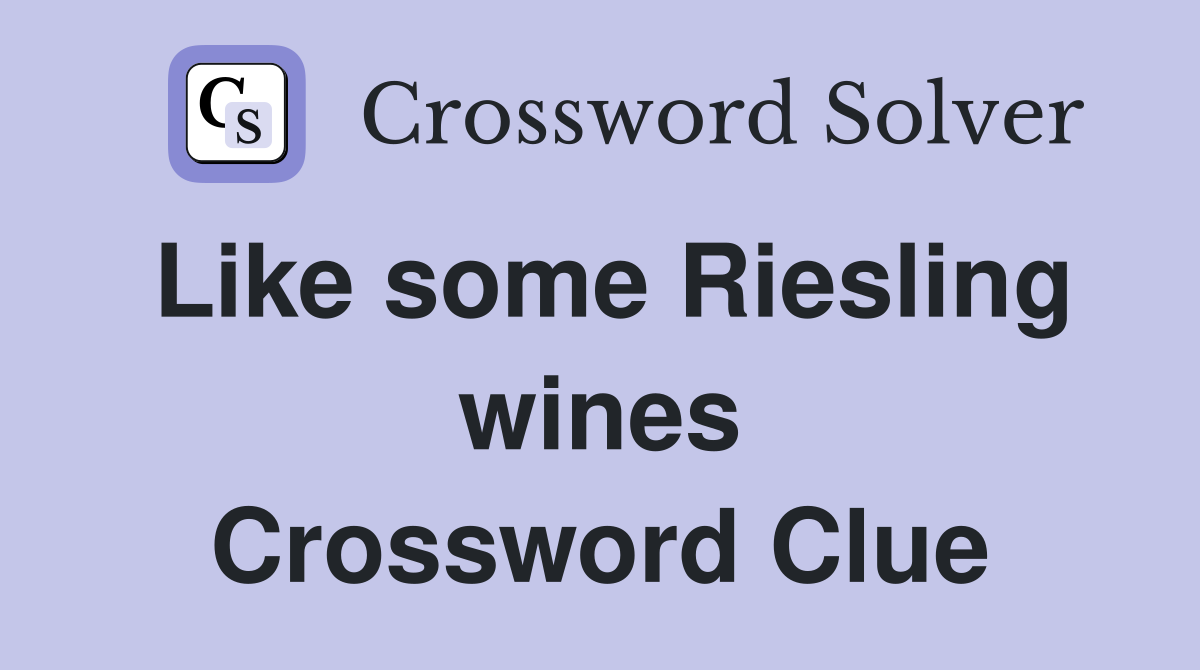 Like some Riesling wines Crossword Clue