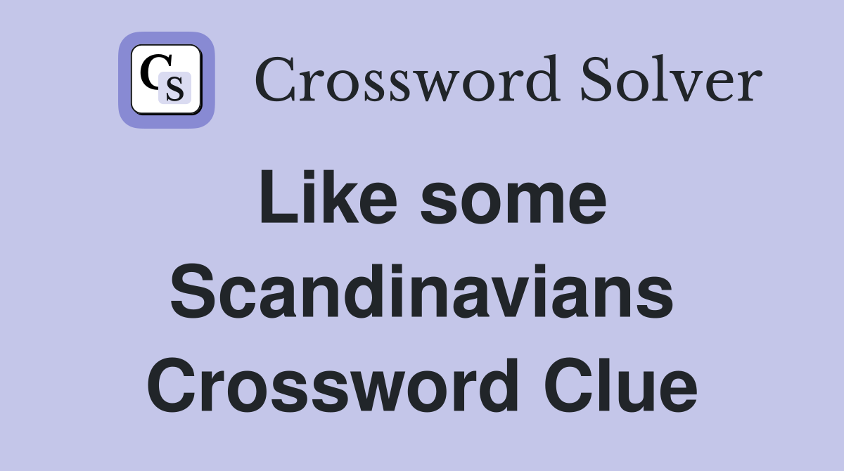Like some Scandinavians Crossword Clue