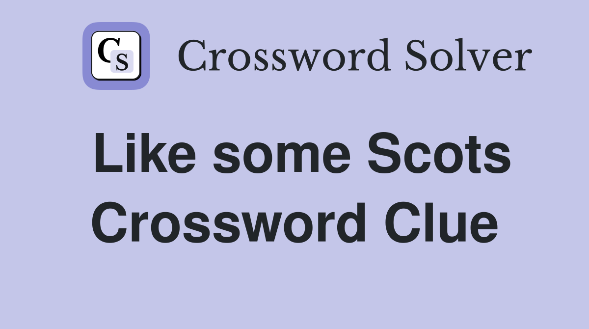 Like some Scots Crossword Clue
