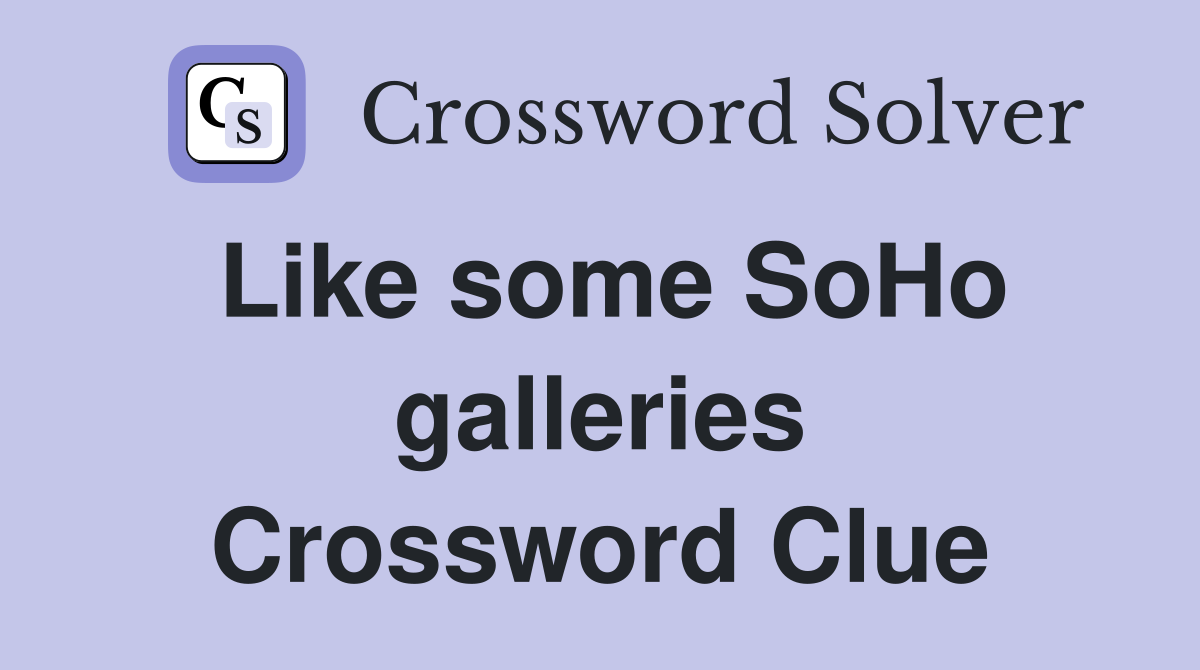 Like some SoHo galleries Crossword Clue