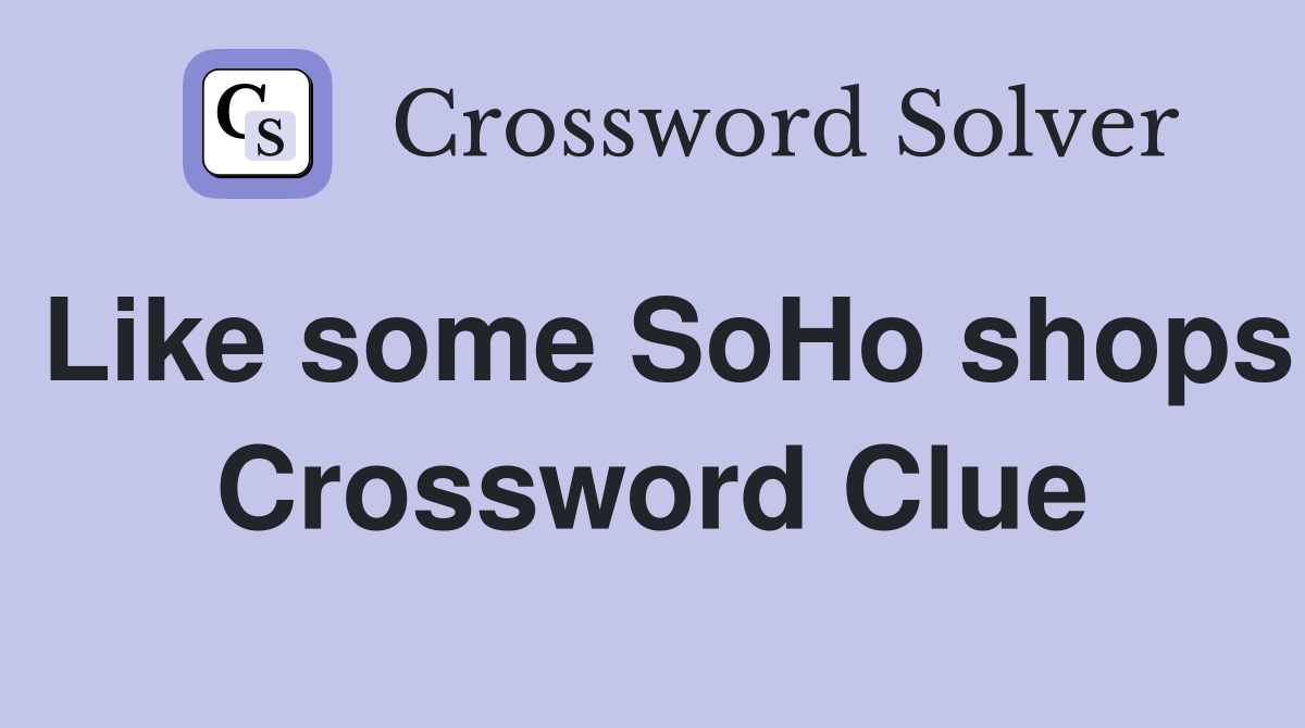 Like some SoHo shops Crossword Clue