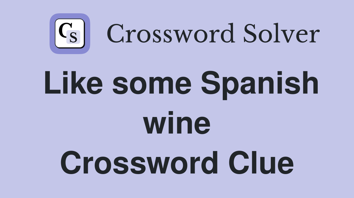 Like some Spanish wine Crossword Clue