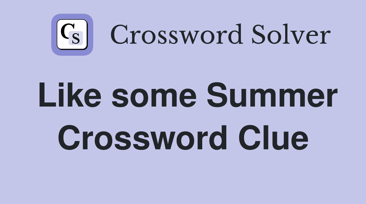 Like some Summer Crossword Clue