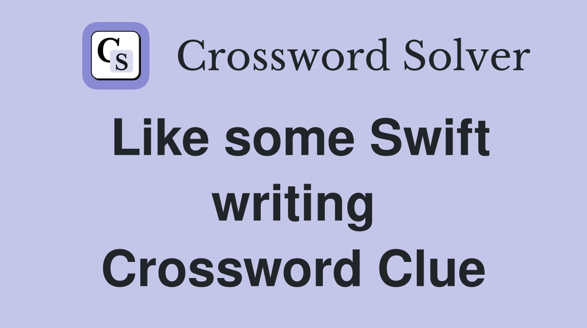 Like some Swift writing Crossword Clue