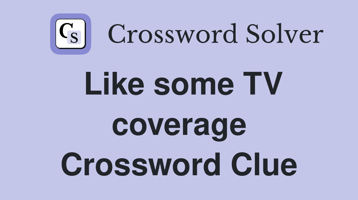 Like some TV coverage Crossword Clue