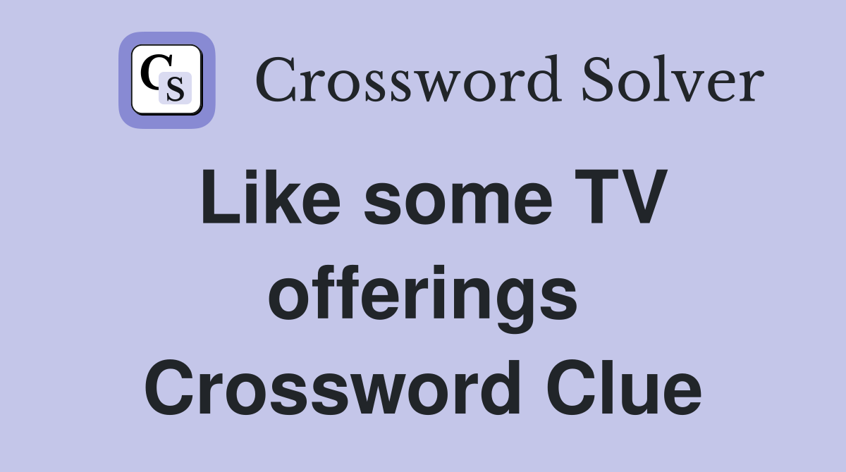 Like some TV offerings Crossword Clue