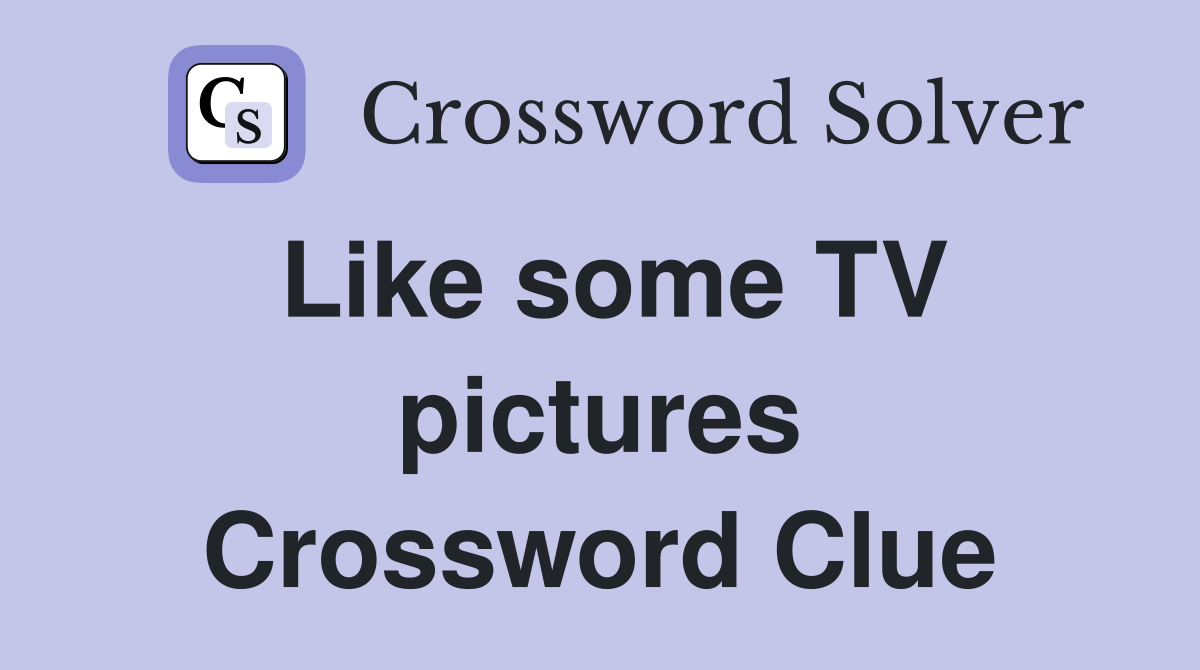 Like some TV pictures Crossword Clue
