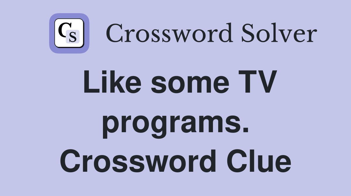 Like some TV programs. Crossword Clue