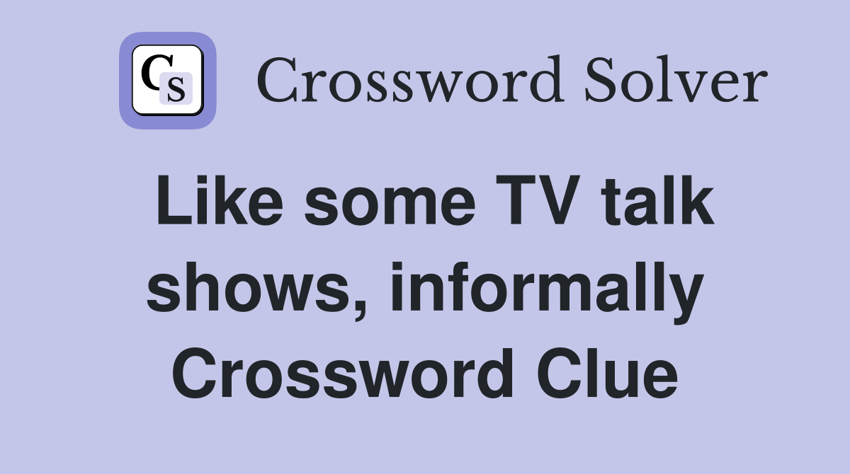 Like some TV talk shows, informally Crossword Clue