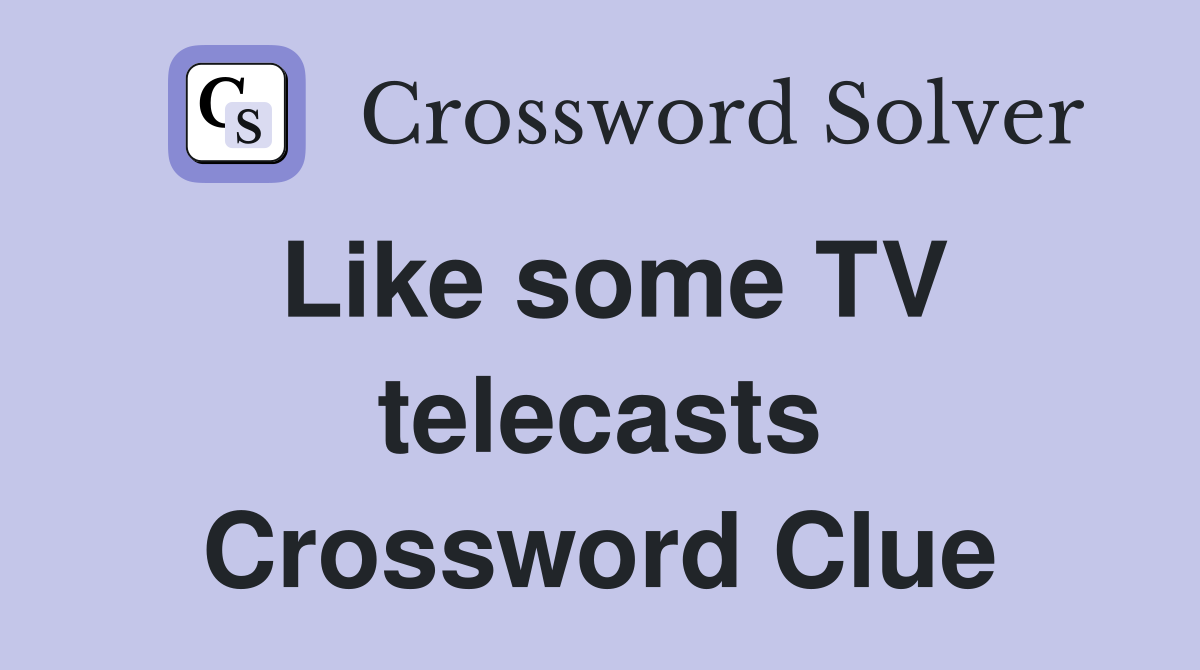 Like some TV telecasts Crossword Clue