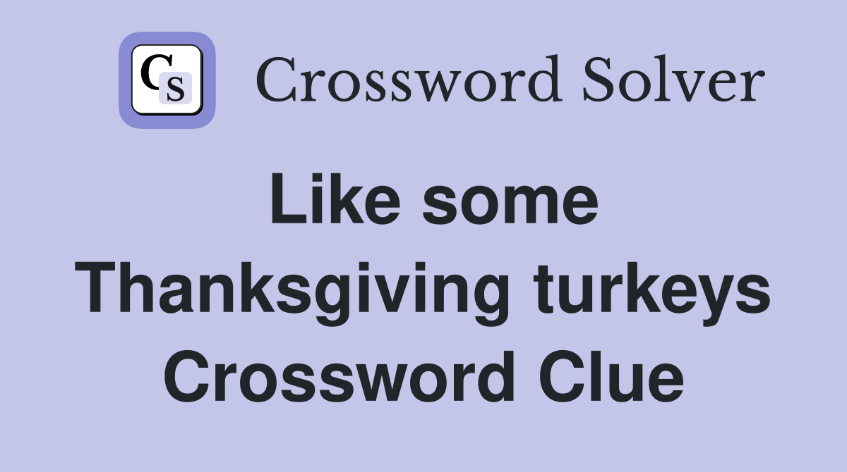 Like some Thanksgiving turkeys Crossword Clue
