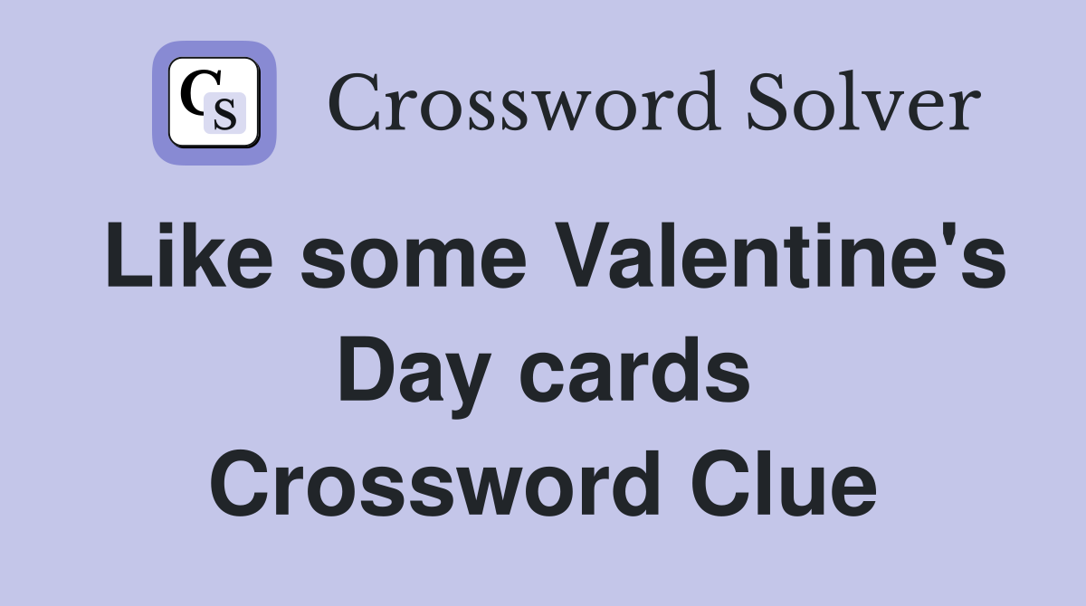Like some Valentine's Day cards Crossword Clue
