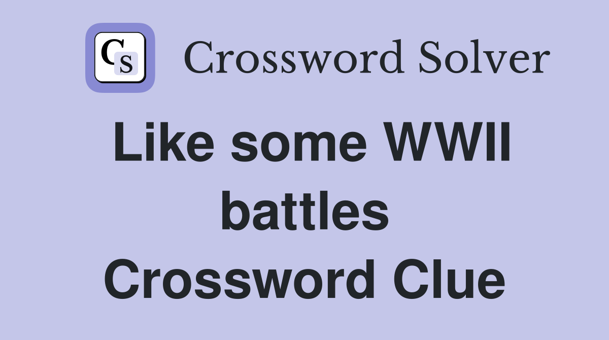 Like some WWII battles Crossword Clue