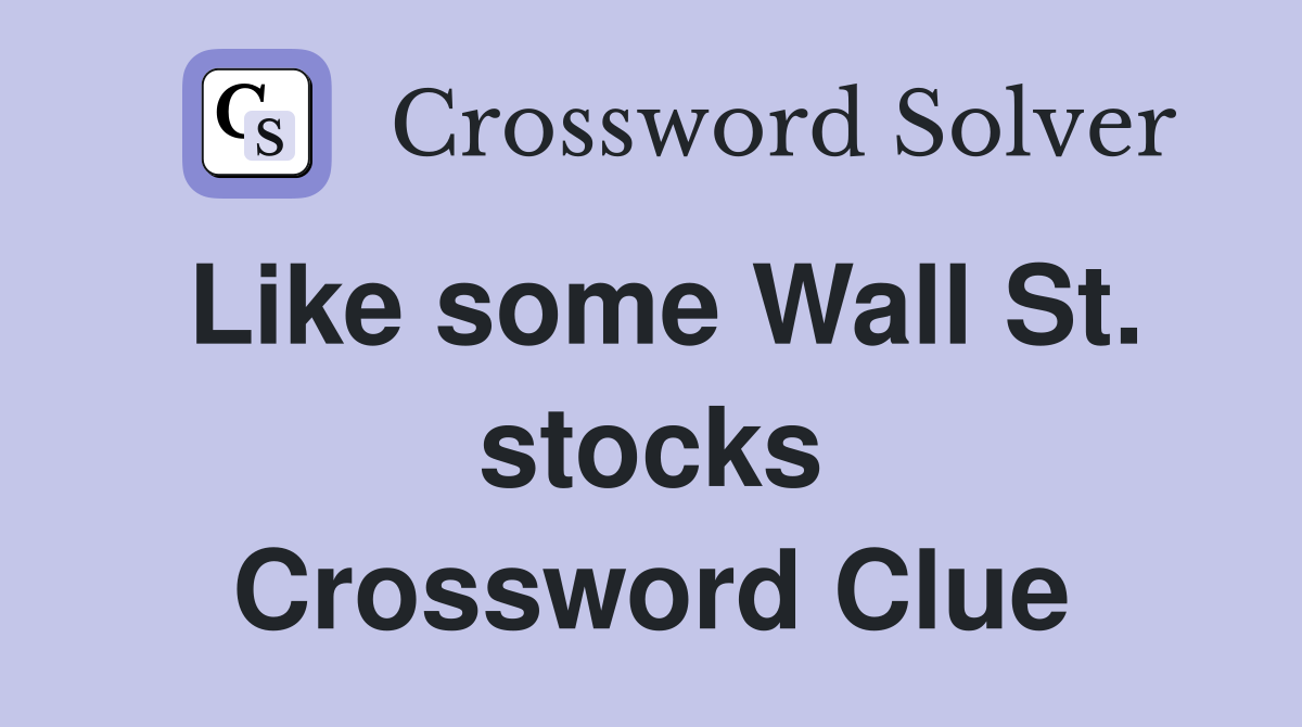 Like some Wall St. stocks Crossword Clue