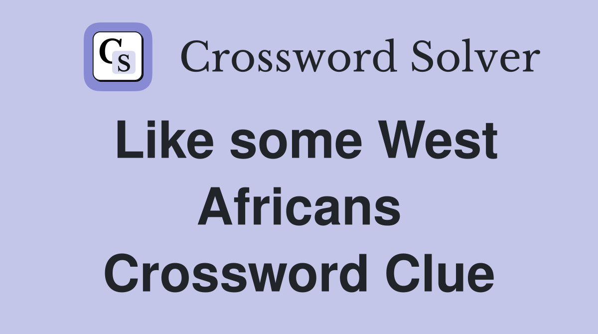 Like some West Africans Crossword Clue