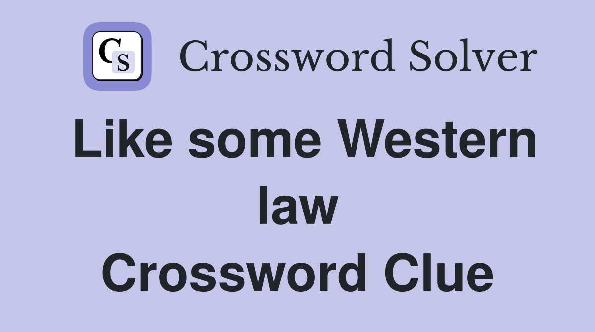 Like some Western law Crossword Clue