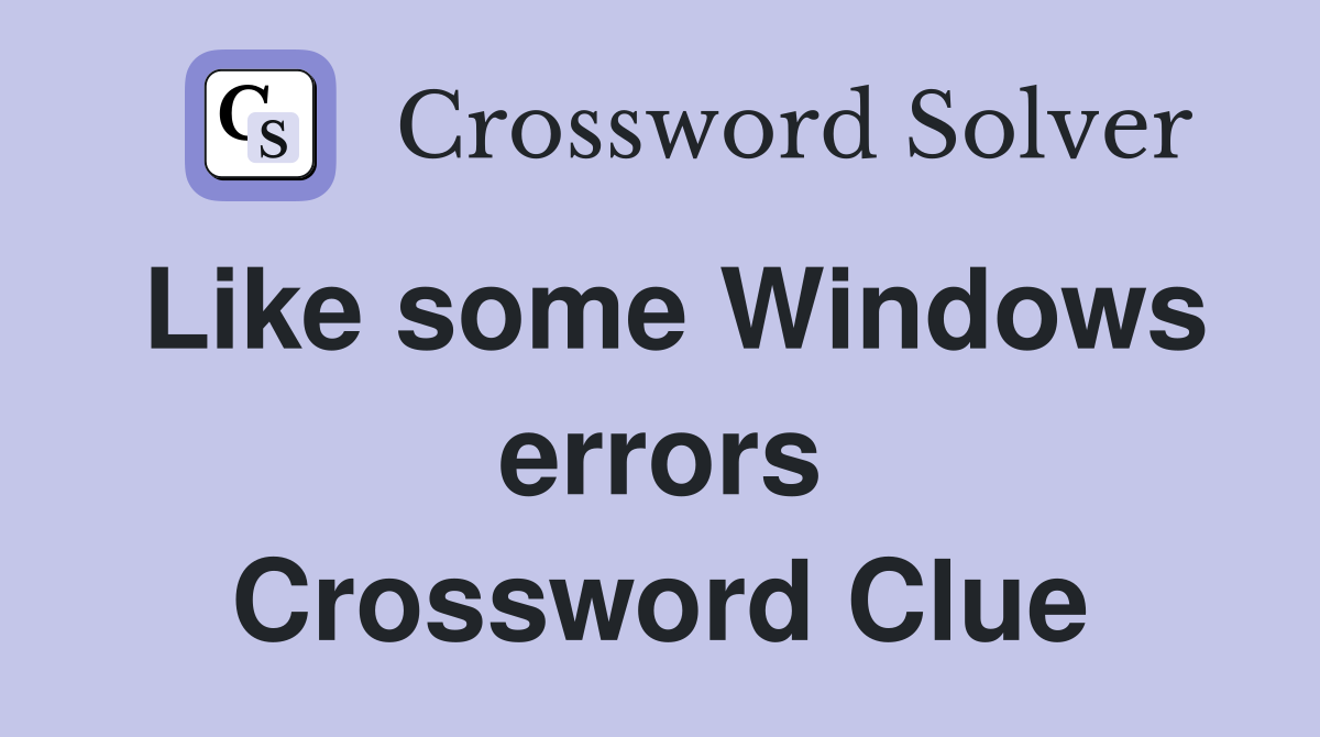 Like some Windows errors Crossword Clue