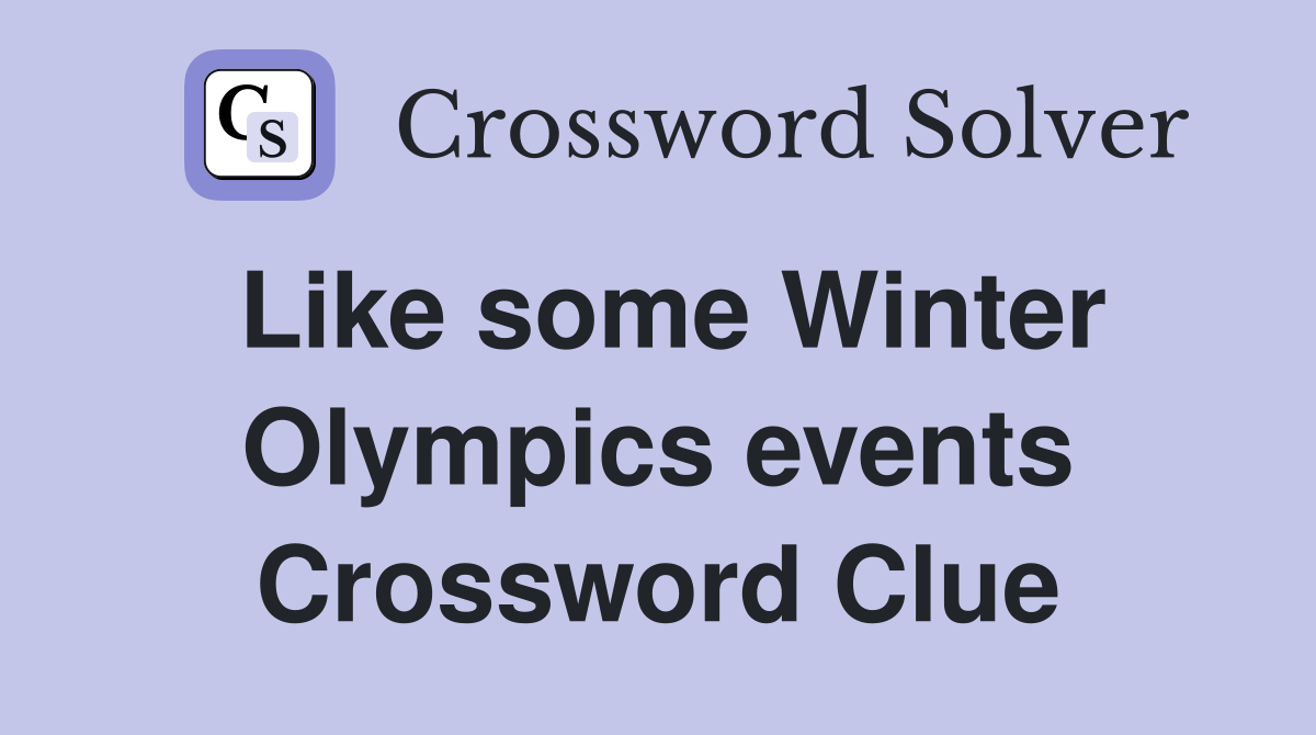 Like some Winter Olympics events Crossword Clue