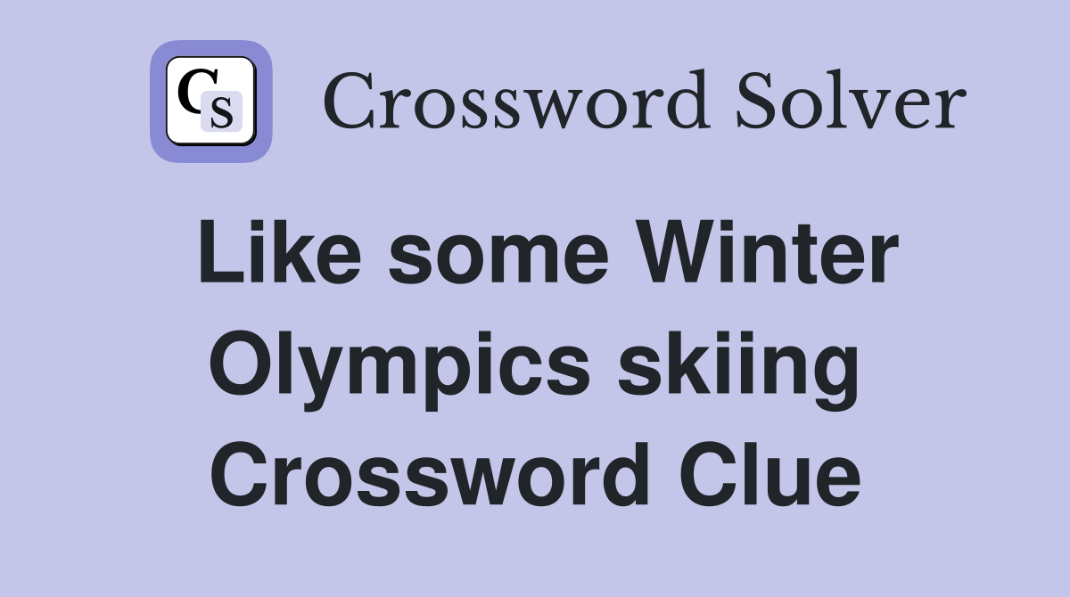 Like some Winter Olympics skiing Crossword Clue