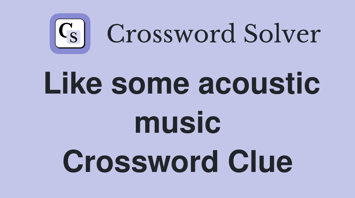 Like some acoustic music Crossword Clue