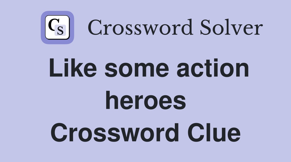 Like some action heroes Crossword Clue