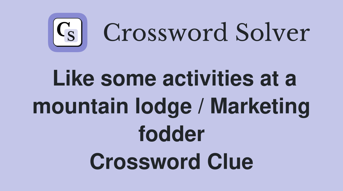 Like some activities at a mountain lodge / Marketing fodder Crossword Clue
