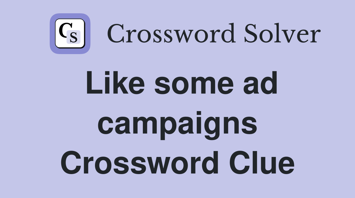 Like some ad campaigns Crossword Clue
