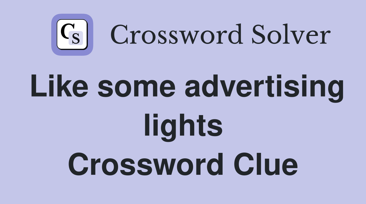 Like some advertising lights Crossword Clue